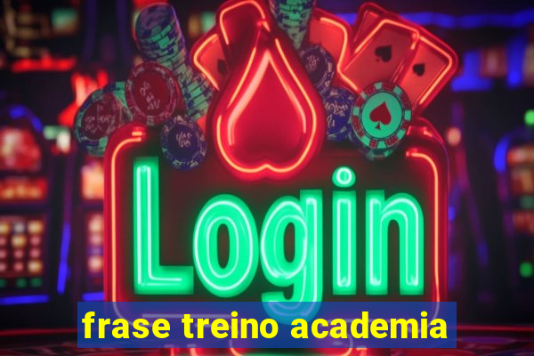 frase treino academia